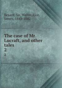 The case of Mr. Lucraft, and other tales. 2