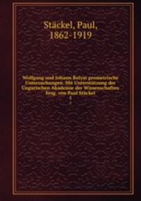 Wolfgang und Johann Bolyai Geometrische Untersuchungen. Teil 1