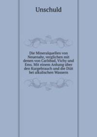 Die Mineralquellen von Neuenahr, verglichen mit denen von Carlsbad, Vichy und Ems. Mit einem Anhang uber den Kurgebrauch und die Diat bei alkalischen Wassern
