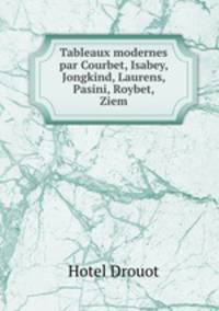 Tableaux modernes par Courbet, Isabey, Jongkind, Laurens, Pasini, Roybet, Ziem