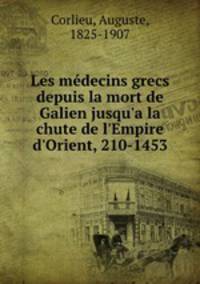 Les medecins grecs depuis la mort de Galien jusqu