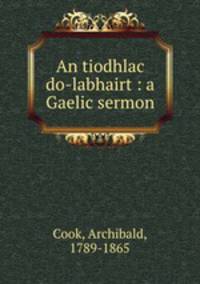 An tiodhlac do-labhairt : a Gaelic sermon
