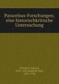 Paracelsus-Forschungen; eine historischkritische Untersuchung