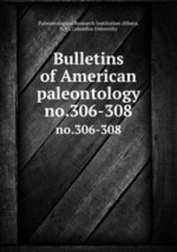 Bulletins of American paleontology. no.306-308