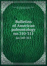 Bulletins of American paleontology. no.310-311