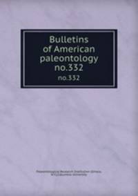Bulletins of American paleontology. no.332