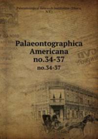 Palaeontographica Americana. no.34-37