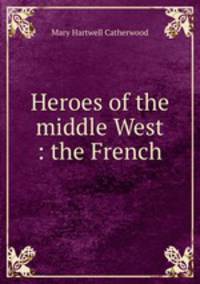 Heroes of the middle West : the French