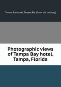 Photographic views of Tampa Bay hotel, Tampa, Florida