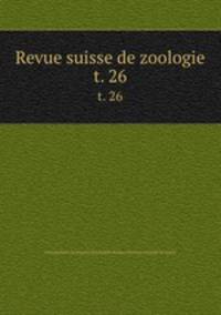 Revue suisse de zoologie. t. 26