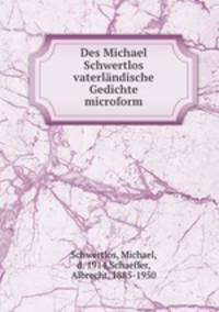 Des Michael Schwertlos vaterlndische Gedichte microform