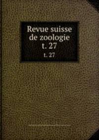 Revue suisse de zoologie. t. 27