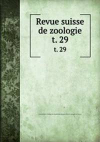 Revue suisse de zoologie. t. 29