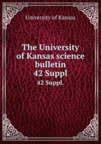 The University of Kansas science bulletin. 42 Suppl.