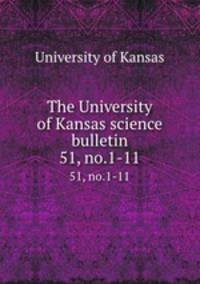 The University of Kansas science bulletin. 51, no.1-11