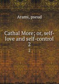 Cathal More; or, self-love and self-control. 2