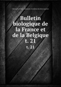 Bulletin biologique de la France et de la Belgique. t. 21