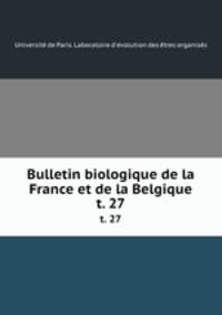 Bulletin biologique de la France et de la Belgique. t. 27