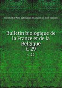 Bulletin biologique de la France et de la Belgique. t. 29