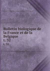 Bulletin biologique de la France et de la Belgique. t. 32