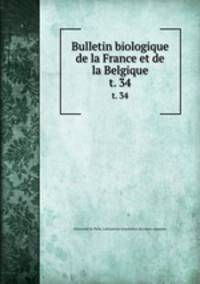 Bulletin biologique de la France et de la Belgique. t. 34