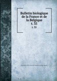 Bulletin biologique de la France et de la Belgique. t. 35