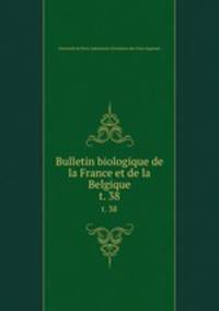 Bulletin biologique de la France et de la Belgique. t. 38