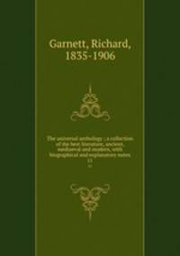 The universal anthology ; a collection of the best literature, ancient, mediaeval and modern, with biographical and explanatory notes. 11