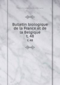 Bulletin biologique de la France et de la Belgique. t. 48