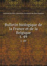 Bulletin biologique de la France et de la Belgique. t. 49