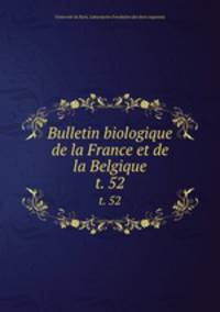 Bulletin biologique de la France et de la Belgique. t. 52