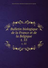 Bulletin biologique de la France et de la Belgique. t. 55