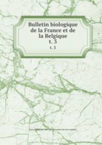 Bulletin biologique de la France et de la Belgique. t. 3