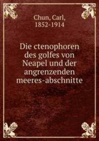 Die ctenophoren des golfes von Neapel und der angrenzenden meeres-abschnitte