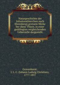 Naturgeschichte der Infusionsthierchen nach Ehrenbergs grotzem Werke ber diese Thiere, in einer gedr?ngten vergleichenden Uebersicht dargestellt