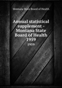 Annual statistical supplement - Montana State Board of Health. 1959