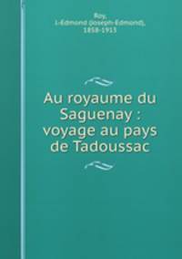Au royaume du Saguenay : voyage au pays de Tadoussac