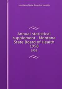 Annual statistical supplement - Montana State Board of Health. 1958