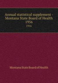 Annual statistical supplement - Montana State Board of Health. 1956