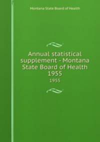 Annual statistical supplement - Montana State Board of Health. 1955
