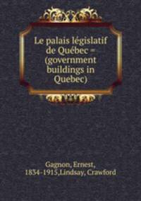 Le palais legislatif de Quebec = (government buildings in Quebec)