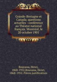 Grande-Bretagne et Canada; questions actuelles : confrence au Thatre national franais. Montral, le 20 octobre 1901