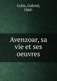 Avenzoar, sa vie et ses oeuvres