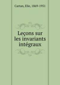 Lecons sur les invariants integraux