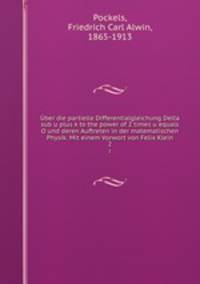 ber die partielle Differentialgleichung Delta sub u plus k to the power of 2 times u equals O und deren Auftreten in der matematischen Physik. Mit einem Vorwort von Felix Klein. 2