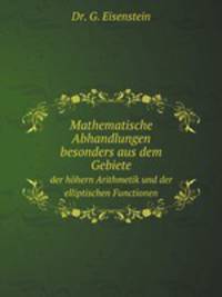 Mathematische Abhandlungen besonders aus dem Gebiete. der hhern Arithmetik und der elliptischen Functionen