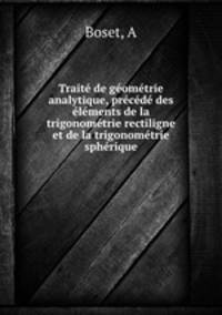 Traite de geometrie analytique, precede des elements de la trigonometrie rectiligne et de la trigonometrie spherique