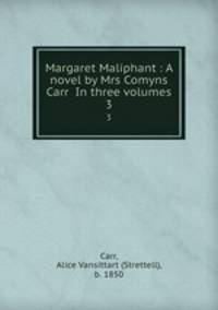 Margaret Maliphant : A novel by Mrs Comyns Carr In three volumes. 3