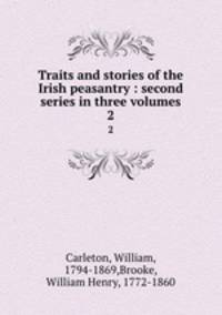 Traits and stories of the Irish peasantry : second series in three volumes. 2