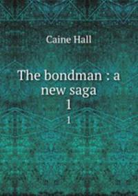 The bondman : a new saga. 1